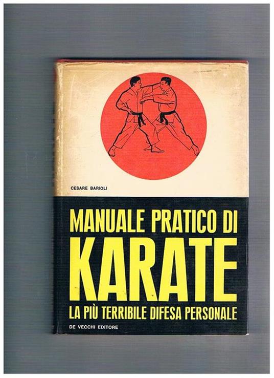 Manuale pratico di Karate. La più terribile difesa personale - Cesare Barioli - copertina