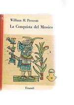 La conquista del Messico. Coll. I saggi. Traduz. e prefazione di P. Jahier