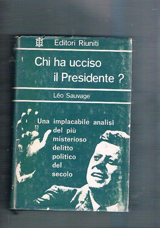 Chi ha ucciso il Presidente? Risposta al rapporto Warren - Léo Sauvage - copertina