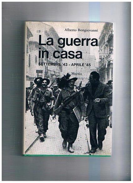 La guerra in casa. Settembre '43 - aprile '45 - Alberto Bongiovanni - copertina