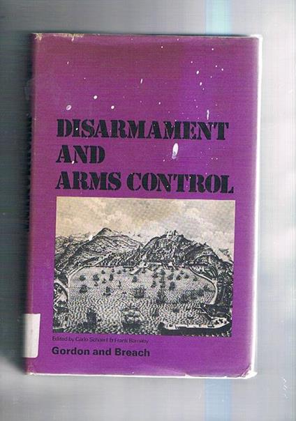 Disarmament and arms control. Procedings of the Third Course given by the international Summer School on Disarmament and Arm Control of the Italian pugwash Movement - C. Schaerf - copertina