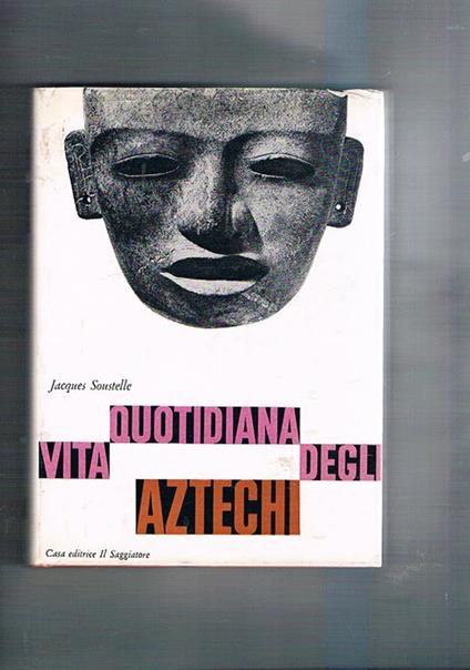 Vita quotidiana degli aztechi. Coll. Uomo e mito - Jacques Soustelle - copertina