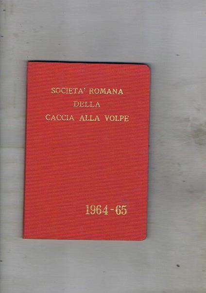 Società Romana della Caccia alla Volpe stagione 1964-1965. Regolamento, notizie storiche componenti, diario, ecc - copertina