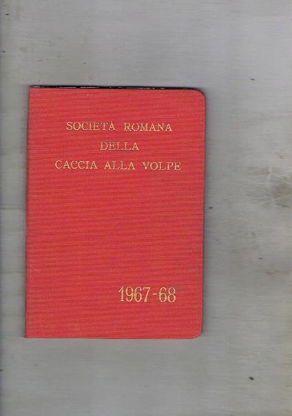 Società Romana della Caccia alla Volpe stagione 1967-1968. Regolamento, notizie storiche componenti, diario, ecc - copertina