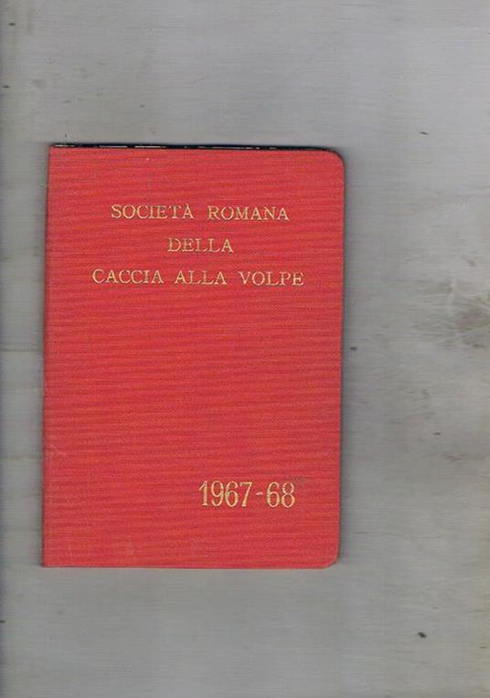 Società Romana della Caccia alla Volpe stagione 1967-1968. Regolamento, notizie storiche componenti, diario, ecc - copertina