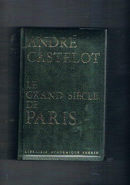 Le grand siècle de Paris - André Castelot - copertina