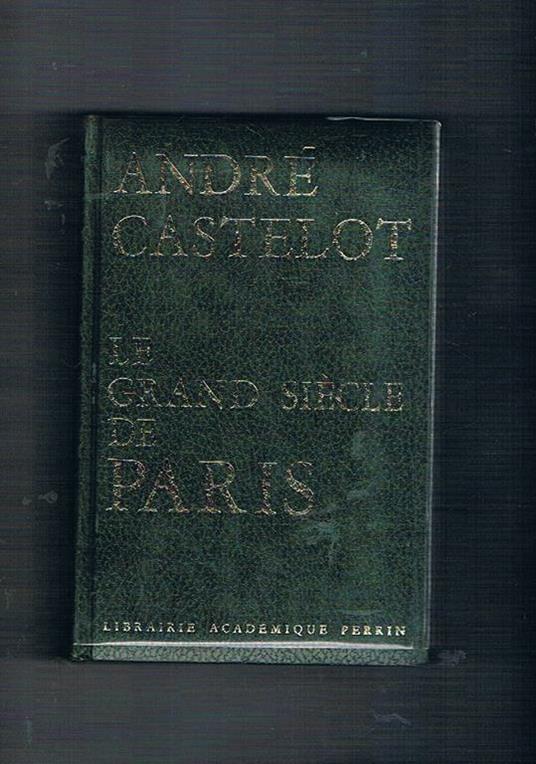 Le grand siècle de Paris - André Castelot - copertina