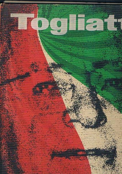 Palmiro Togliatti cinquant'anni nella storia d'Italia e del mondo. Introduzione di M. Alicata, Testi di F. Prattico e O. Cecchi - copertina