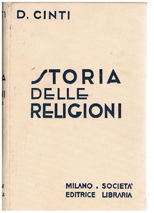 Storia delle religioni. I culti di tutti i popoli antichi e moderni mitologie, dottrine, riti, usanze. Vol. I Religioni morte vol. II° Religioni viventi - Decio Cinti - copertina
