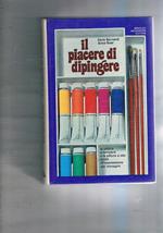 Il piacere di dipingere. La pittura a tempera e la pittura a olio guida all'espressione per immagini