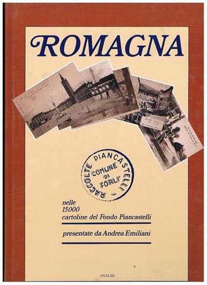 Romagna nelle 15.000 cartoline del Fondo Piancastelli. Presentate da Andrea Emiliani. Catalogo - copertina