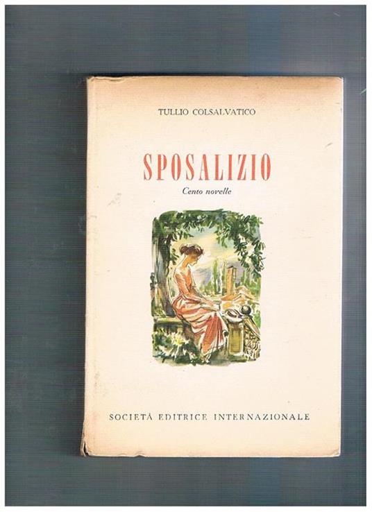 Sposalizio. Cento novelle. Illustrazioni di Luigi Togliatto - Tullio Colsalvatico - copertina