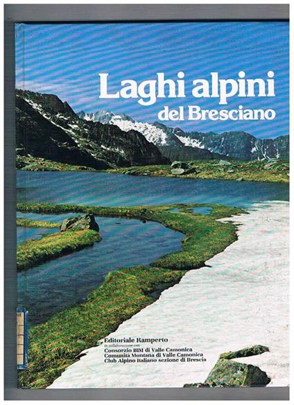 Laghi alpini del bresciano. Paesaggio, natura, archeologia, antiche descrizioni. Indagine catastale sui laghi alpini condotta dal Centro studi naturalistici bresciani in collaborazione con il Museo civico di scienze naturali di Brescia - copertina
