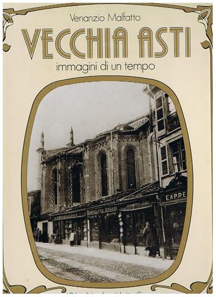 Vecchia Asti. Immagini di un tempo - Venanzio Malfatto - copertina