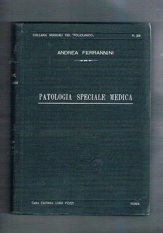 Patologia speciale medica. Epitome ad uso dei medici e degli studenti. Coll. Manuali del policlinico - Andrea Ferrannini - copertina