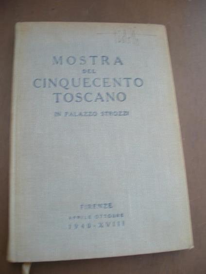 Mostra del cinquecento toscano in Palazzo Strozzi. Apr-Ott. 1940 - copertina