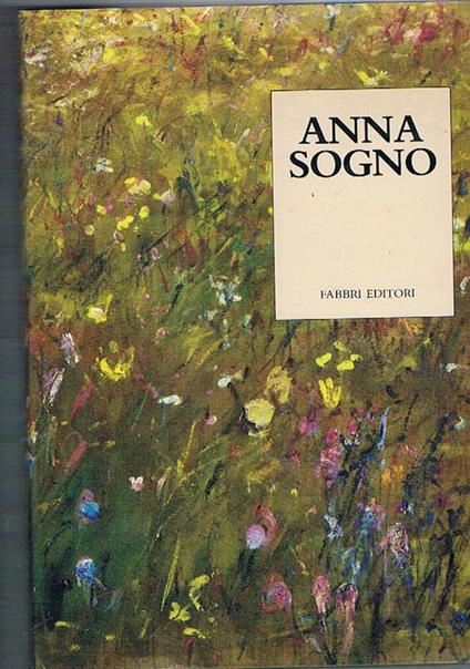 Anna sogno. Testo critico di Alberico sala e una testimonianza di carlo Fruttero - copertina