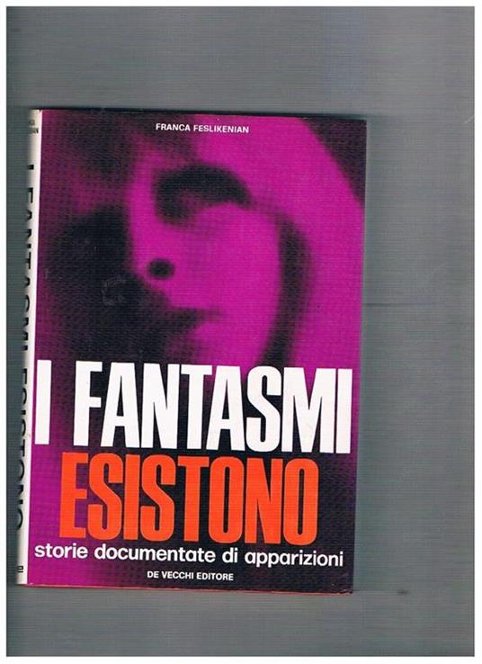 I fantasmi esistono. Storie documentate di apparizioni - Franca Feslikenian - copertina
