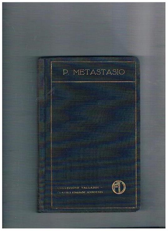 Opere scelte. Melodrammi, oratorii, cantate, canzonette. Introduzione e note di Giulio Natali. Coll. Vallardi. Classici italiani annotati - Pietro Metastasio - copertina