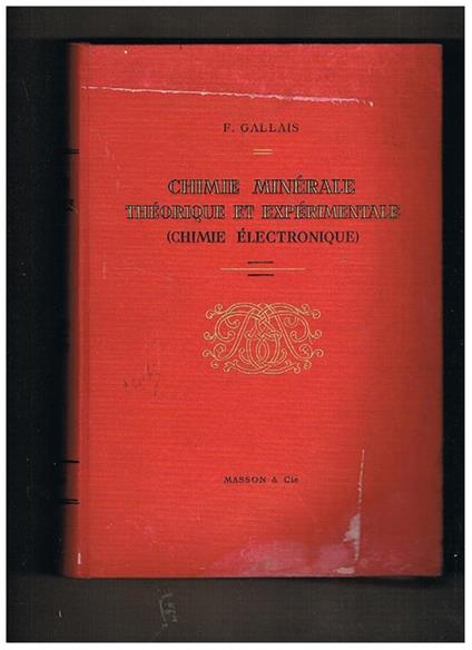 Chimie minérale théorique et expérimentale (chimie électronique). A l'usage de l'ensignement supérieur. Préface du Pr. P. Pascal - Fernand Gallais - copertina