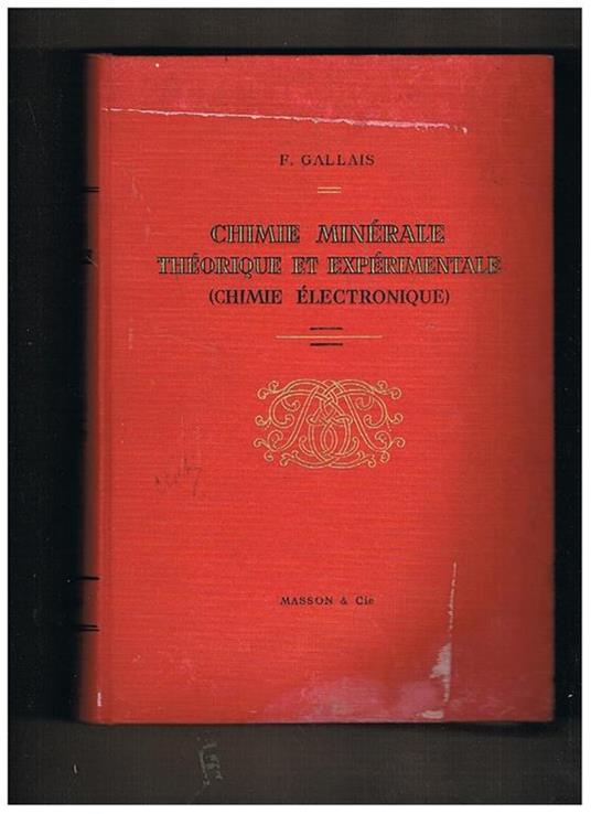 Chimie minérale théorique et expérimentale (chimie électronique). A l'usage de l'ensignement supérieur. Préface du Pr. P. Pascal - Fernand Gallais - copertina