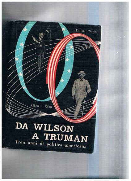 Da Wilson a Truman, trent'anni di politica americana - Albert E. Kahn - copertina