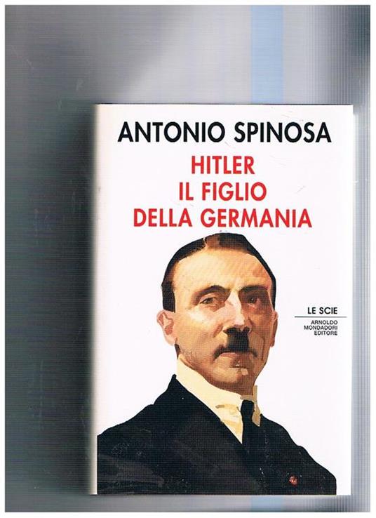 Hitler il figlio della Germania. Coll. Le Scie - Antonio Spinosa - copertina
