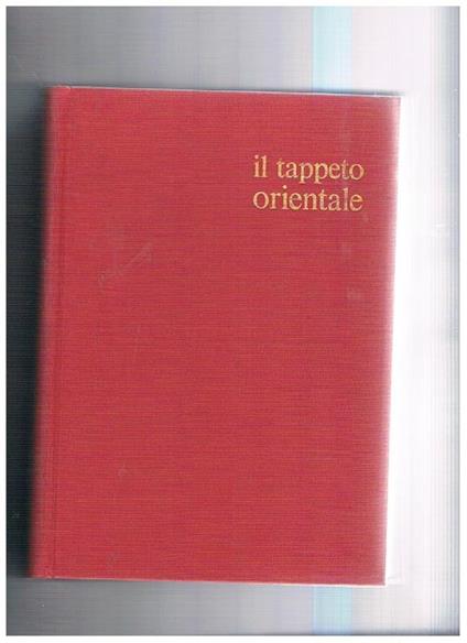 Il tappeto orientale. Collana di arti decorative diretta da Guido Gregorietti - Ugo Tolomei - copertina