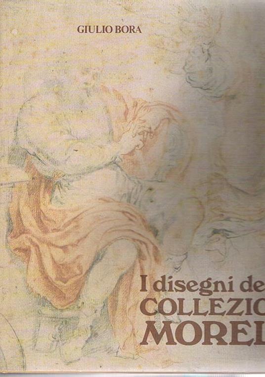 I disegni della collezione Morelli. Saggi di Bora, Rodeschini Galati, Agosti - Giulio Bora - copertina