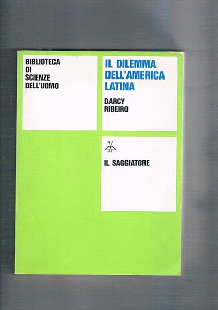 Il dilemma dell'America latina. Strutture di potere e forze insorgenti - Darcy Ribeiro - copertina