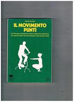 Il movimento punti. Un libro per combattere i malanni della vita sedentaria. Gli esercizi fisici che tutti possono fare anche a casa