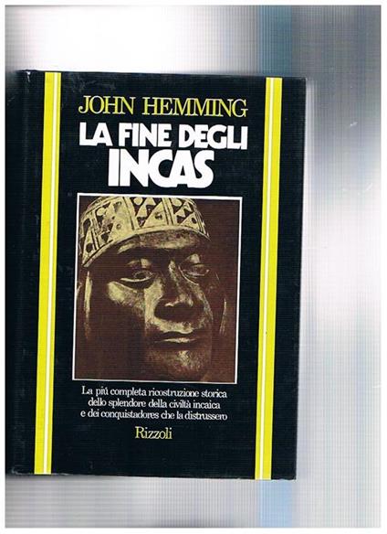 La fine degli Incas. La più completa ricostruzione storica dello splendore della civiltà incaica e dei conquistadore che la distrussero - John Hemming - copertina
