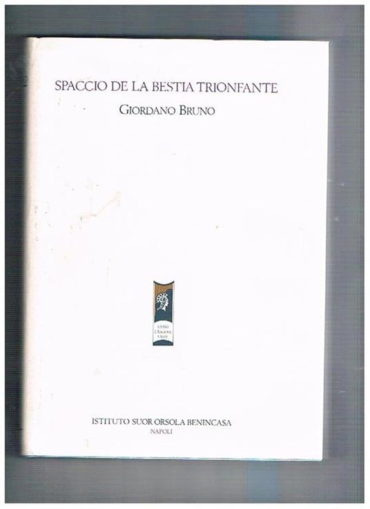 Spaccio de la bestia trionfante. Prefazione di Tita Sturlese. Ristampa anastatica dell'edzione di Parigi del 1584 - Giordano Bruno - copertina