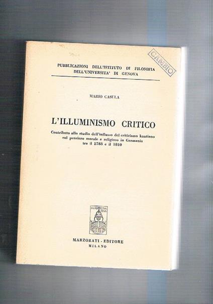 L' illuminismo critico. Contributo allo studio dell'influsso del criticismo kantiano sul pensiero morale e religioso in Germania tra il 1783 e il 1810 - Mario Casula - copertina