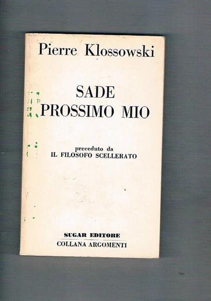 Sade prossimo mio, preceduto da Il filosofo scellerato. Prima edizione italiana - Pierre Klossowski - copertina
