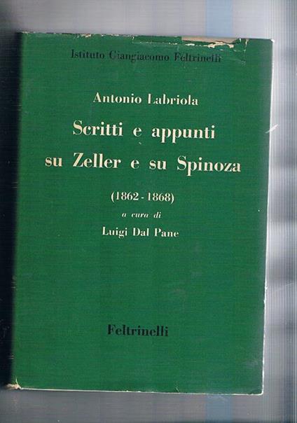 Scritti e appunti su Zeller e su Spinoza (1962 - 1868) la dottrina di Socrate secondo Senofonte Platone ed Aristotele (1871) ricerche sul problema della libertà e altri scritti di filosofia e di pedagogia (1870-1883) a cura di Luigi Dal Pane. Vol. I-III O - Antonio Labriola - copertina