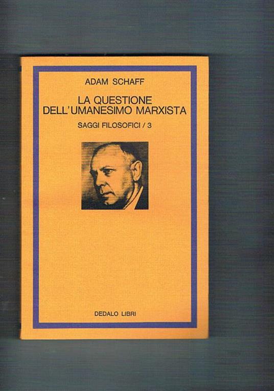 La questione dell'umanesimo marxista. Saggi filosofici n° 3. A cura di Augusto Ponzio - Adam Schaff - copertina