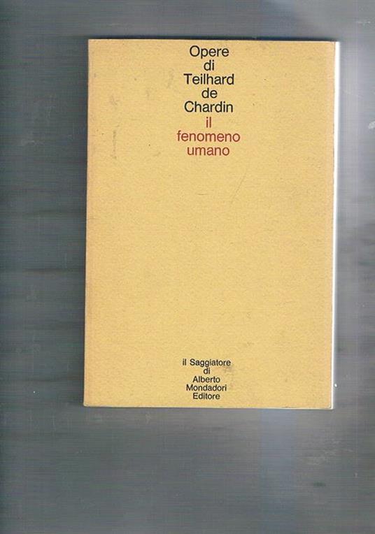 Il fenomeno umano. Traduzione di Ferdinando Ormea - Pierre Teilhard de Chardin - copertina