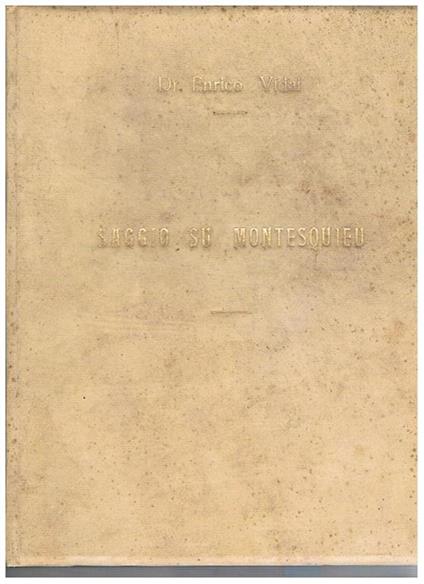 Saggio su Montesquieu. Tesi di laurea presentata per il conseguimento della laurea in giurisprudenza il 10 giugno 1946. Relatore Cesarini Sforza prof. Widar - Enrico Vidal - copertina