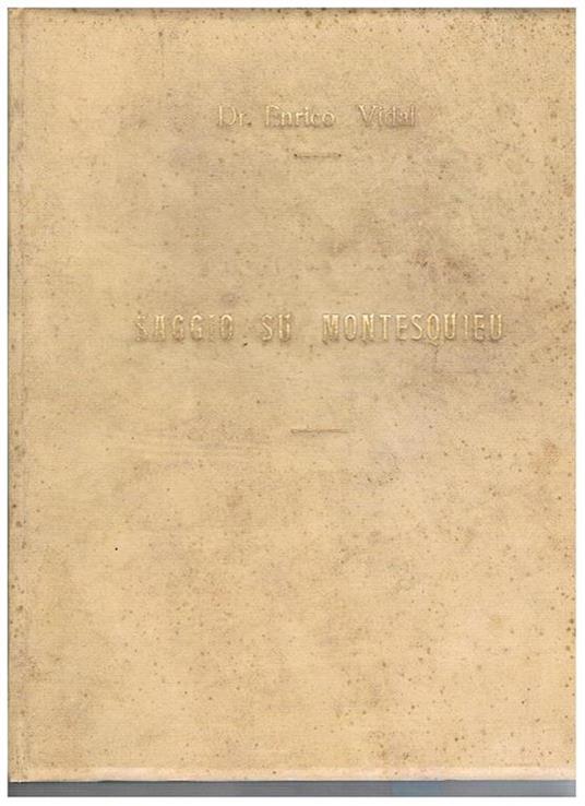 Saggio su Montesquieu. Tesi di laurea presentata per il conseguimento della laurea in giurisprudenza il 10 giugno 1946. Relatore Cesarini Sforza prof. Widar - Enrico Vidal - copertina
