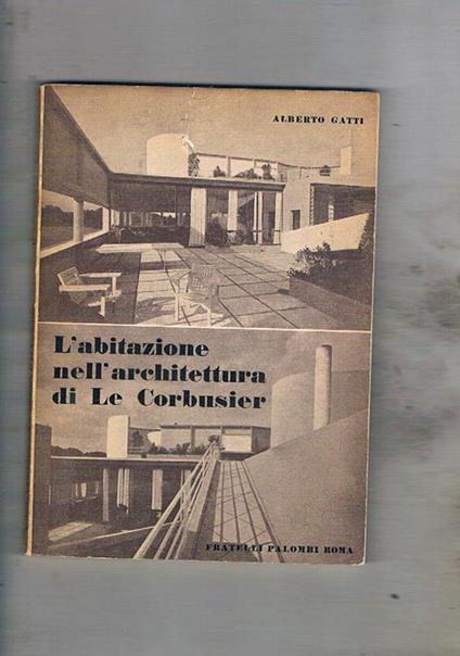 L' Abitazione nell'architettura di Le Corbusier - Alberto Gatti - copertina