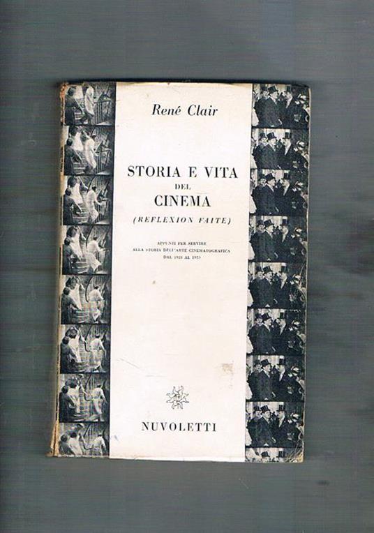 Storia e vita del cinema (reflexion faite). Appunti per servire alla storia dell'arte cinematografica dal 1920 al 1950 - René Clair - copertina