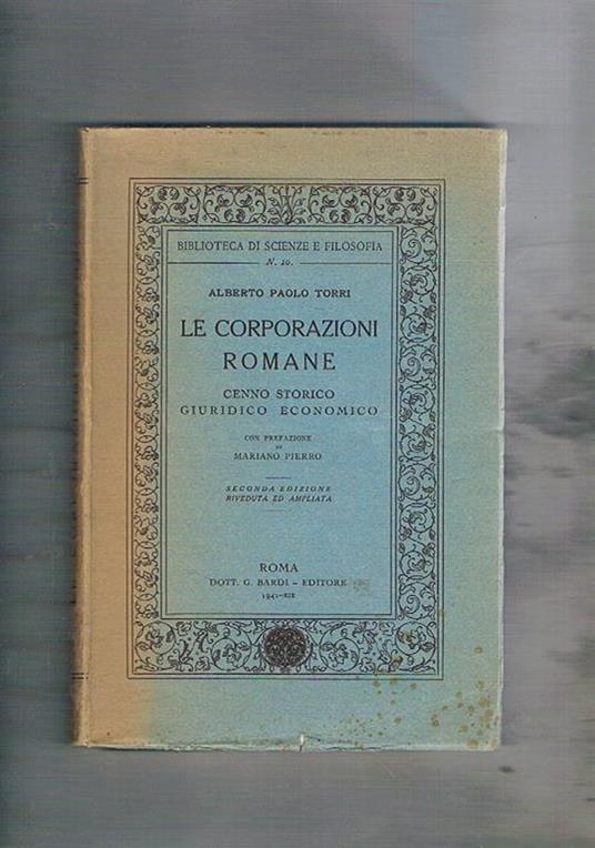Le corporazioni romane. Cenno storico giuridico economico, con prefazione di Mariano Pierro - Alberto Paolo Torri - copertina