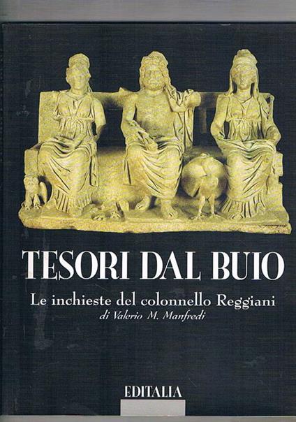 Tesori al buio. Le inchieste del colonnello Reggiani. Catalogo della mostra del turismo, l'artigianato, ecc. accompagnato dai racconti del Manfredi sul recupro delle opere d'arte fatta nel 1994 - Valerio M. Manfredi - copertina