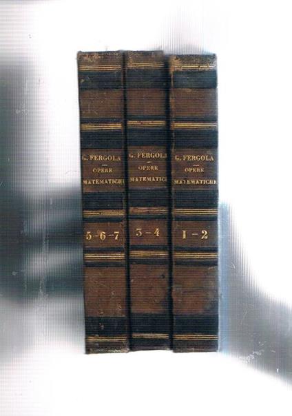 Istituzioni di fisica sperimentale vol. I-IV, seguono dello stesso altre tre opere: Istituzioni di aritmetica Elementi di trigonometria rettilinea preceduti da un breve trattato dei logaritmi Istituzioni di algebra. Il Fergola è stato professore ag - Gabriele Fergola - copertina