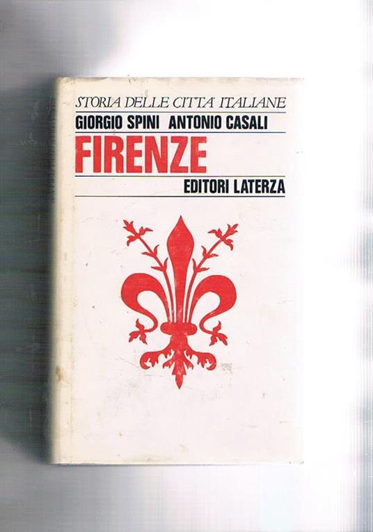 L' Firenze. Coll. "Storia delle città italiane Spini Giorgio, Casali Antonio Laterza 1986 1986 in-8°, pp. XIV-454. Leg. in tela edit. con sovrac. Firma all'interno.<br>in-8°, pp. XIV-454. Leg. in tela edit. con sovrac. Firma all'interno. Varia XIV-454 F - copertina