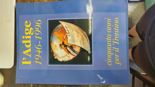 L' Adige 1946-1996. Cinquant'anni per il Trentino. Pubblicazione celebrativa - Danilo Curti - copertina