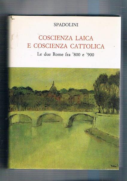 Coscienza laica e coscienza cattolica. Le due Rome fra '800 e '900 - Giovanni Spadolini - copertina