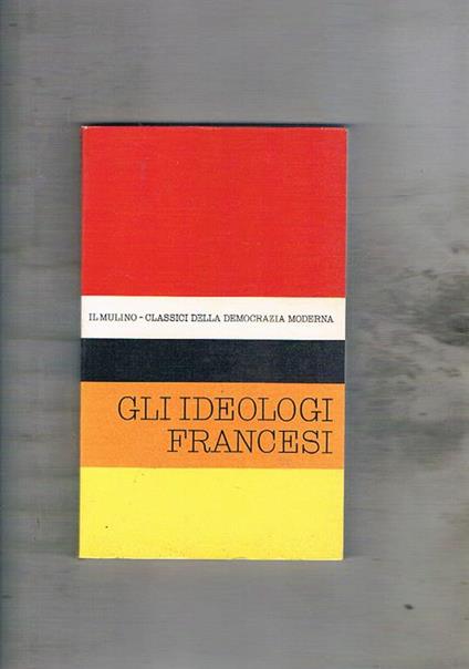 Gli ideologi francesi. Estratti da varie opere - Aldo Maffey - copertina