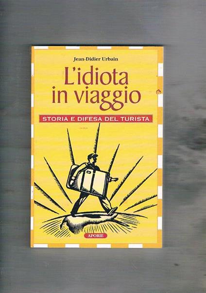 L' idiota in viaggio. Storia e difesa del turista - Jean-Didier Urbain - copertina